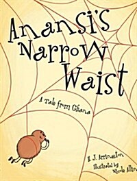 Anansis Narrow Waist: A Tale from Ghana (Hardcover)