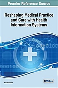 Reshaping Medical Practice and Care With Health Information Systems (Hardcover)