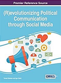 (R)Evolutionizing Political Communication Through Social Media (Hardcover)