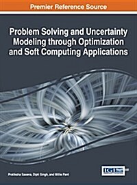 Problem Solving and Uncertainty Modeling Through Optimization and Soft Computing Applications (Hardcover)