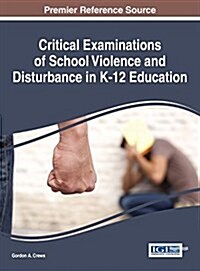 Critical Examinations of School Violence and Disturbance in K-12 Education (Hardcover)