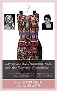 Jayne Cortez, Adrienne Rich, and the Feminist Superhero: Voice, Vision, Politics, and Performance in U.S. Contemporary Womens Poetics (Hardcover)