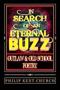 In Search of an Eternal Buzz: Outlaw & Old School (Paperback)