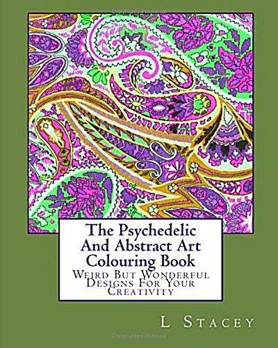 The Psychedelic and Abstract Art Colouring Book: Weird But Wonderful Designs for Your Creativity (Paperback)