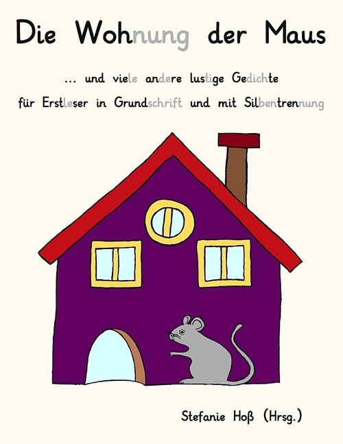 Die Wohnung der Maus: ... und viele andere lustige Gedichte f? Erstleser in Grundschrift und mit Silbentrennung (Paperback)