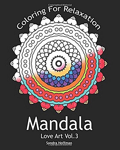 Mandala: Love Art Vol.3: Coloring For Relaxation (Inspire Creativity, Reduce Stress, and Bring Balance with 25 Mandala Coloring (Paperback)