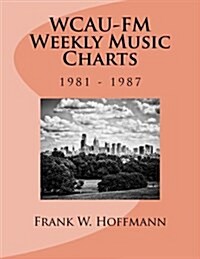 WCAU-FM Weekly Music Charts: 1981 - 1987 (Paperback)