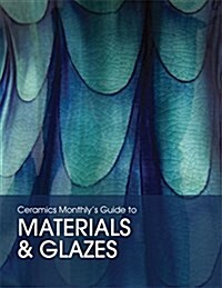 Ceramics Monthlys Guide to Materials and Glazes (Paperback)