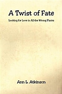 A Twist of Fate - Looking for Love in All the Wrong Places (Paperback)