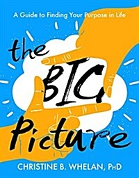 The Big Picture: A Guide to Finding Your Purpose in Life (Paperback)