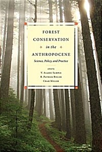 Forest Conservation in the Anthropocene: Science, Policy, and Practice (Paperback)