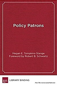 Policy Patrons: Philanthropy, Education Reform, and the Politics of Influence (Library Binding)