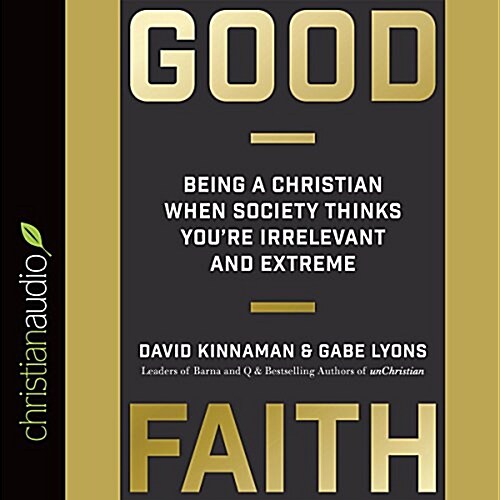 Good Faith: Being a Christian When Society Thinks Youre Irrelevant and Extreme (Audio CD)