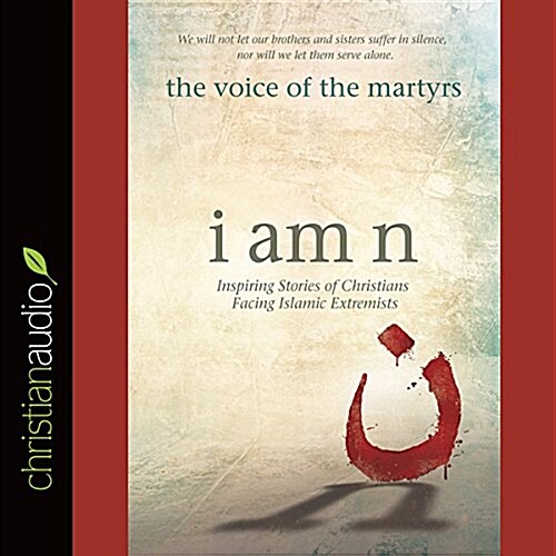 I Am N: Inspiring Stories of Christians Facing Islamic Extremists (Audio CD)