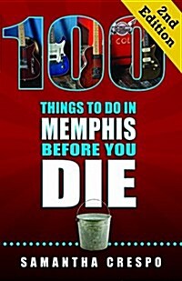 100 Things to Do in Memphis Before You Die, Second Edition (Paperback, 2)