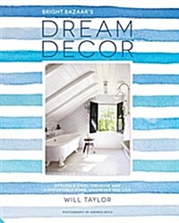 Dream Decor : Styling a Cool, Creative and Comfortable Home, Wherever You Live (Hardcover)