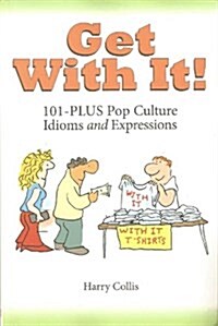Get with It!: 101-Plus Pop Culture Idioms and Expressions (Paperback)