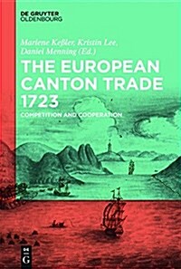 The European Canton Trade 1723: Competition and Cooperation (Paperback)