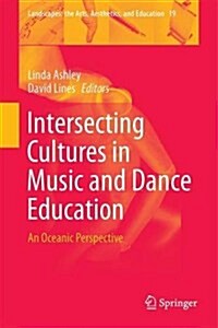 Intersecting Cultures in Music and Dance Education: An Oceanic Perspective (Hardcover, 2016)