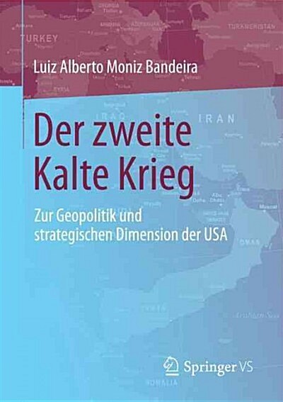 Der Zweite Kalte Krieg: Zur Geopolitik Und Strategischen Dimension Der USA (Paperback, 1. Aufl. 2016)