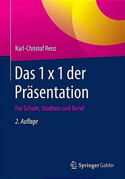 Das 1 X 1 Der Pr?entation: F? Schule, Studium Und Beruf (Paperback, 2, 2., Uberarb. U.)