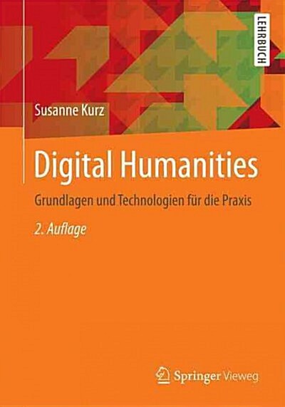 Digital Humanities: Grundlagen Und Technologien F? Die Praxis (Paperback, 2. Aufl. 2016)