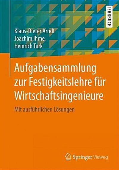 Aufgabensammlung Zur Festigkeitslehre Fur Wirtschaftsingenieure: Mit Ausfuhrlichen Losungen (Paperback, 1. Aufl. 2016)