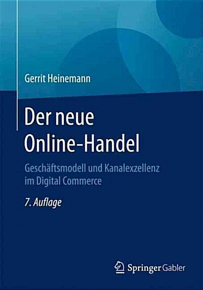 Der Neue Online-Handel: Geschaftsmodell Und Kanalexzellenz Im Digital Commerce (Paperback, 7, 7., Vollst. Ube)