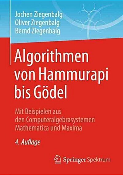 Algorithmen Von Hammurapi Bis G?el: Mit Beispielen Aus Den Computeralgebrasystemen Mathematica Und Maxima (Paperback, 4, 4., Uberarb. U.)