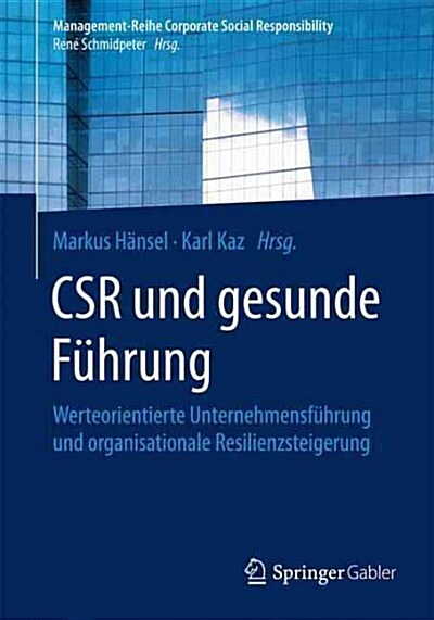 Csr Und Gesunde F?rung: Werteorientierte Unternehmensf?rung Und Organisationale Resilienzsteigerung (Paperback, 1. Aufl. 2016)