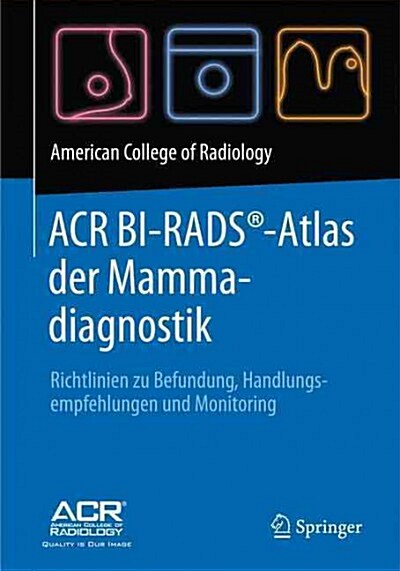 ACR BI-RADS-Atlas der Mammadiagnostik: Richtlinien zu Befundung, Handlungsempfehlungen und Monitoring (Hardcover)