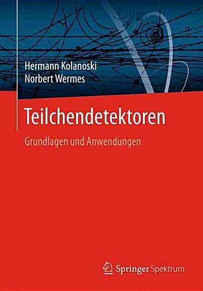 Teilchendetektoren: Grundlagen Und Anwendungen (Paperback, 1. Aufl. 2016)