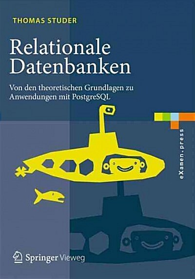 Relationale Datenbanken: Von Den Theoretischen Grundlagen Zu Anwendungen Mit PostgreSQL (Paperback, 1. Aufl. 2016)