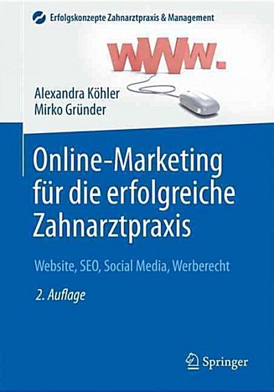 Online-Marketing F? Die Erfolgreiche Zahnarztpraxis: Website, Seo, Social Media, Werberecht (Paperback, 2, 2. Aufl. 2016)