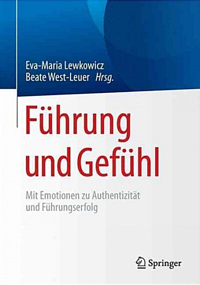 F?rung Und Gef?l: Mit Emotionen Zu Authentizit? Und F?rungserfolg (Paperback, 1. Aufl. 2016)