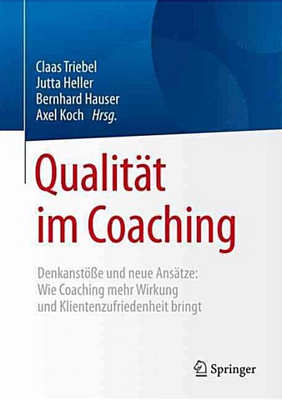 Qualit? Im Coaching: Denkanst秤e Und Neue Ans?ze: Wie Coaching Mehr Wirkung Und Klientenzufriedenheit Bringt (Hardcover, 1. Aufl. 2016)