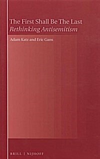 The First Shall Be the Last: Rethinking Antisemitism (Hardcover)