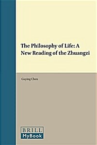 The Philosophy of Life: A New Reading of the Zhuangzi (Hardcover)