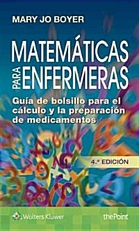 Matem?icas Para Enfermeras: Gu? de Bolsillo Para El C?culo de Dosis y La Preparaci? de Medicamentos (Paperback, 4)