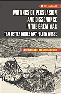 Writings of Persuasion and Dissonance in the Great War: That Better Whiles May Follow Worse (Hardcover)
