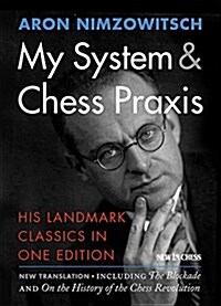My System & Chess Praxis: His Landmark Classics in One Edition (Paperback)