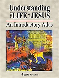 Understanding the Life of Jesus: An Introductory Atlas (Paperback)