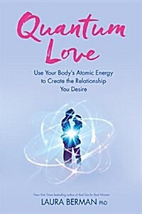 Quantum Love : Use Your Bodys Atomic Energy to Create the Relationship You Desire (Paperback)