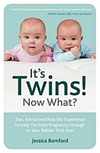 Its Twins! Now What? : Tips, Advice and Real-Life Experience to Help You from Pregnancy Through to Your Babies First Year (Paperback)
