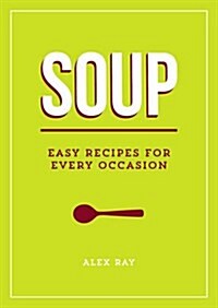 Soup : Easy Recipes for Every Occasion (Paperback)