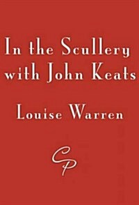 In the Scullery with John Keats (Paperback)