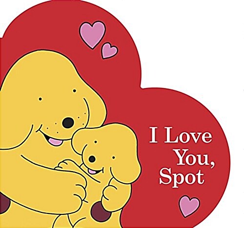 I Love You, Spot (Board Book)