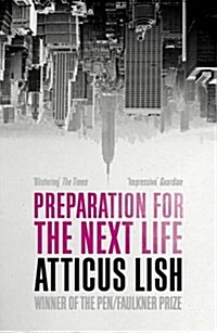 Preparation for the Next Life : Winner of the 2015 PEN/Faulkner Award for Fiction (Paperback)