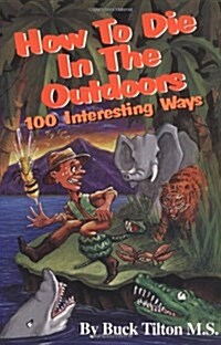 How to Die in the Outdoors: 100 Interesting Ways (Paperback, First)