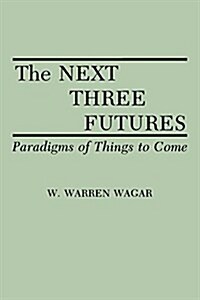 The Next Three Futures: Paradigms of Things to Come (Paperback)